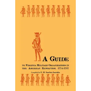 A Guide to Virginia Military Organizations in the American Revolution, 1774-1787